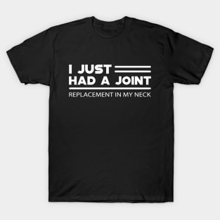 Neck replacement - I just had a joint T-Shirt